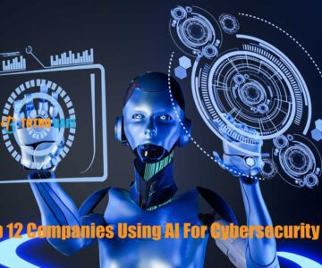 Top 12 Companies Using AI For Cybersecurity