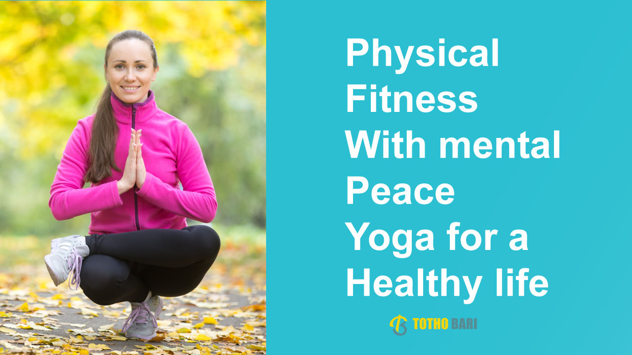 Physical fitness with mental peace: Yoga for a healthy life