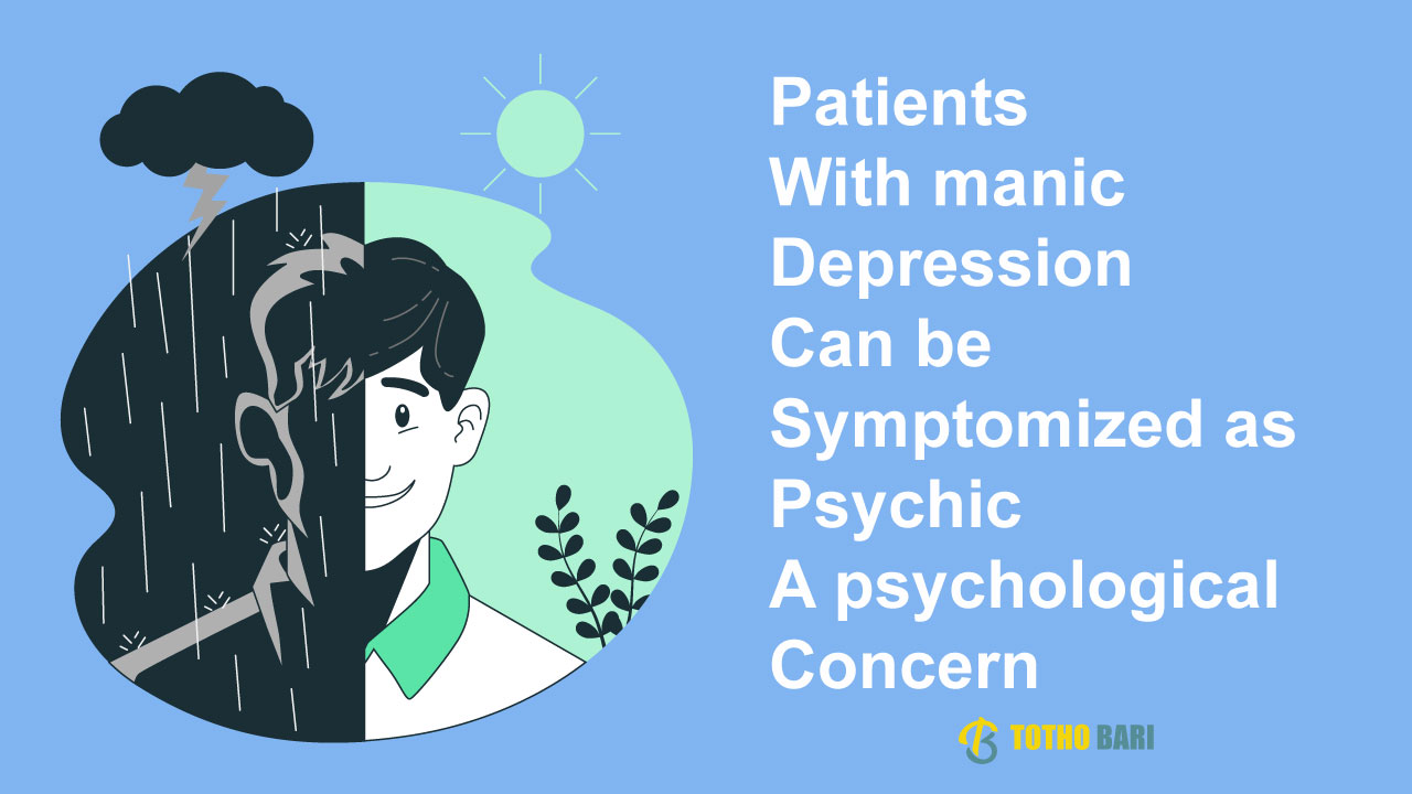 Patients with manic depression can be symptomized as psychic: a psychological concern