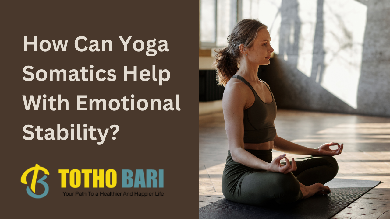 How Can Yoga Somatics Help With Emotional Stability